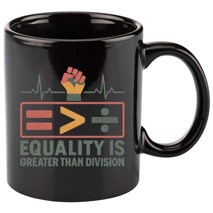 Equality is Greater Than Division 11oz C Handle Ceramic Mug