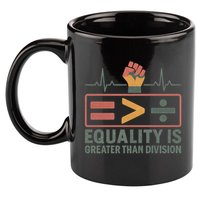 Equality is Greater Than Division 11oz C Handle Ceramic Mug