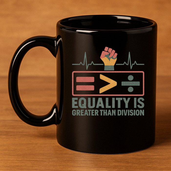 Equality is Greater Than Division 11oz C Handle Ceramic Mug