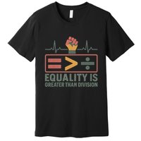 Equality is Greater Than Division Premium T-Shirt