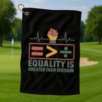 Equality is Greater Than Division Golf Towel