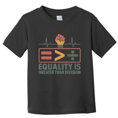 Equality is Greater Than Division Toddler T-Shirt