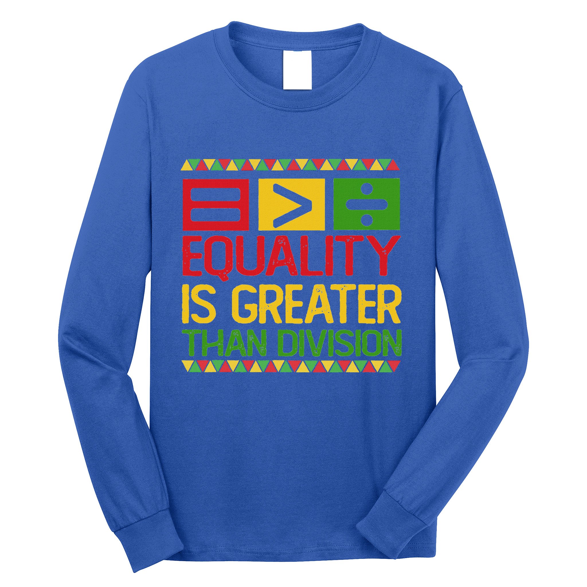 Equality Is Greater Than Division Math Long Sleeve Shirt