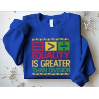 Equality Is Greater Than Division Math Sweatshirt
