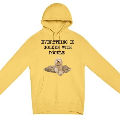 Everything Is Golden With My Goldendoodle Gift Premium Pullover Hoodie