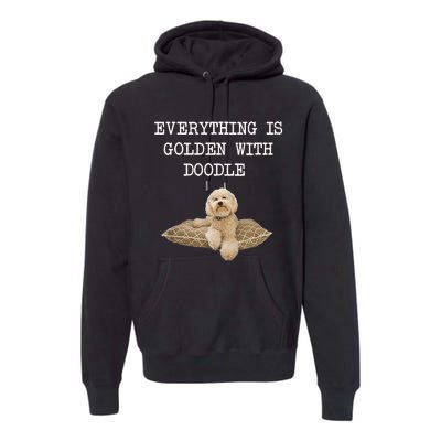 Everything Is Golden With My Goldendoodle Gift Premium Hoodie