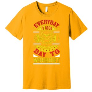 Everyday Is Good Day To Workout Premium T-Shirt