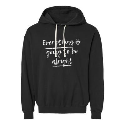 Everything Is Going To Be Alright Garment-Dyed Fleece Hoodie