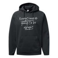 Everything Is Going To Be Alright Performance Fleece Hoodie