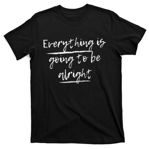 Everything Is Going To Be Alright T-Shirt