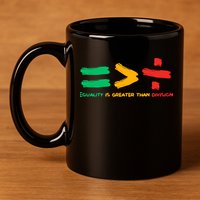 Equality Is Greater Than Division 11oz C Handle Ceramic Mug