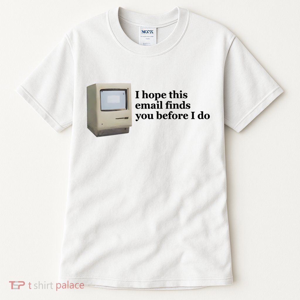 Emotionalclub I Hope This Email Finds You Before I Do Tall T-Shirt