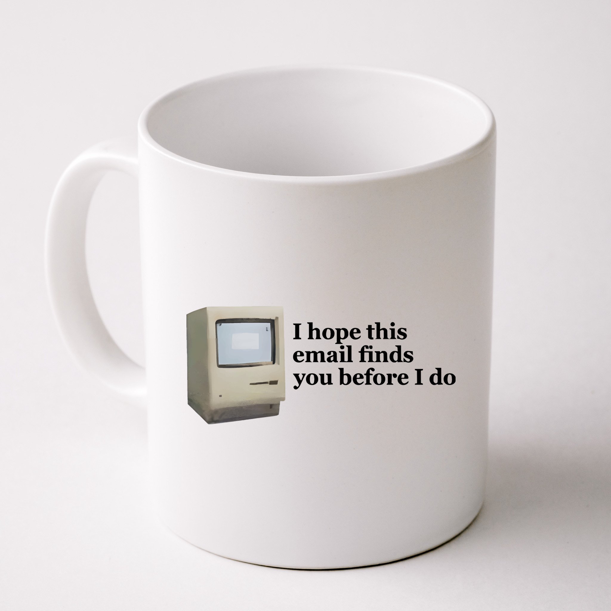 Emotionalclub I Hope This Email Finds You Before I Do Mug