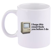 Emotionalclub I Hope This Email Finds You Before I Do 11oz C Handle Ceramic Mug