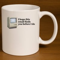 Emotionalclub I Hope This Email Finds You Before I Do 11oz C Handle Ceramic Mug