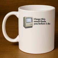 Emotionalclub I Hope This Email Finds You Before I Do 11oz C Handle Ceramic Mug