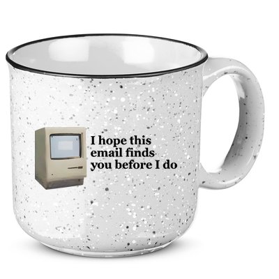 Emotionalclub I Hope This Email Finds You Before I Do 15oz Campfire Ceramic Mug