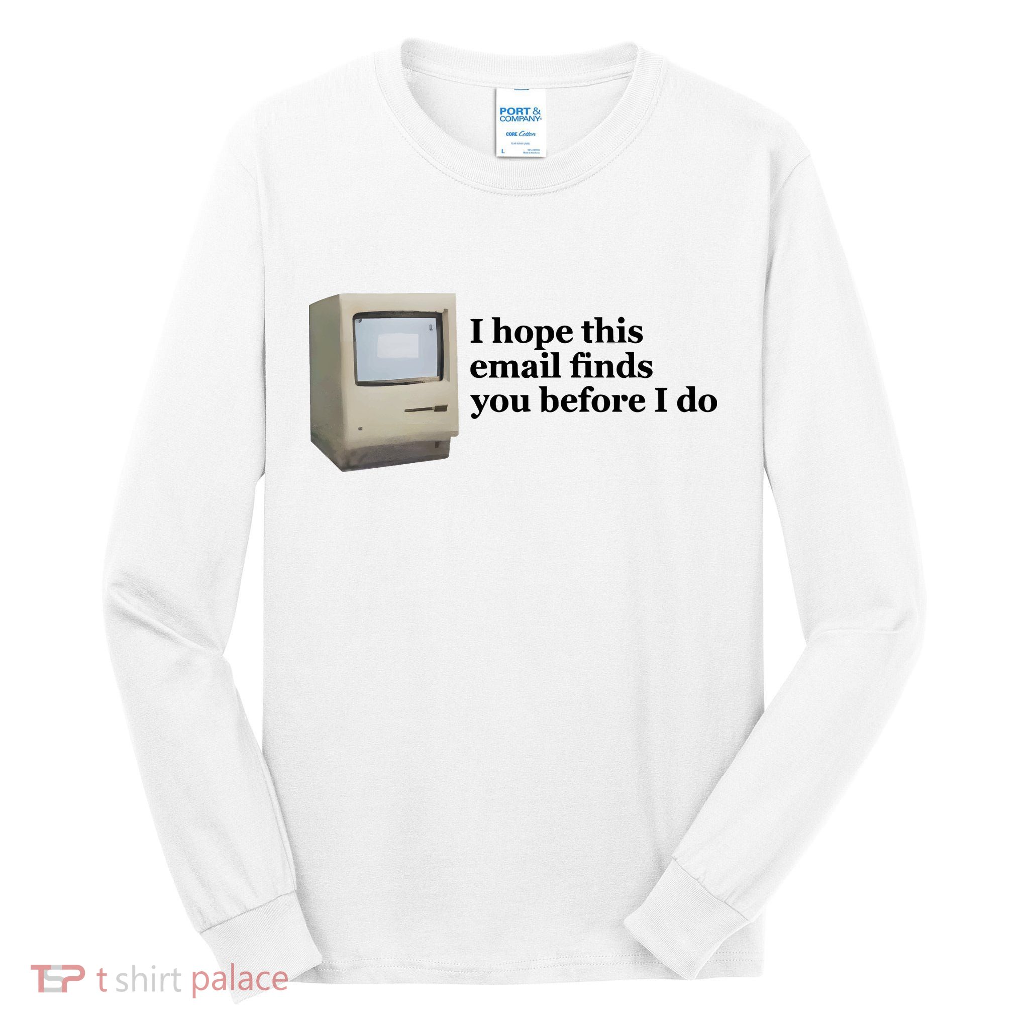 Emotionalclub I Hope This Email Finds You Before I Do Tall Long Sleeve T-Shirt