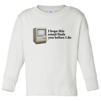 Emotionalclub I Hope This Email Finds You Before I Do Toddler Long Sleeve Shirt