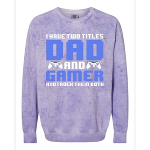 Esports I Have Two Titles Dad And Gamer And I Rock Them Both Gift Colorblast Crewneck Sweatshirt