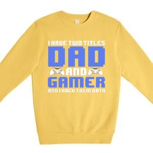 Esports I Have Two Titles Dad And Gamer And I Rock Them Both Gift Premium Crewneck Sweatshirt