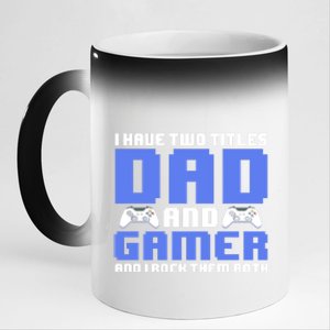 Esports I Have Two Titles Dad And Gamer And I Rock Them Both Gift 11oz Black Color Changing Mug