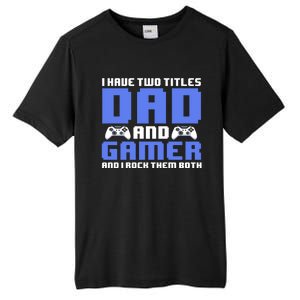 Esports I Have Two Titles Dad And Gamer And I Rock Them Both Gift Tall Fusion ChromaSoft Performance T-Shirt