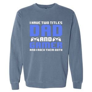 Esports I Have Two Titles Dad And Gamer And I Rock Them Both Gift Garment-Dyed Sweatshirt