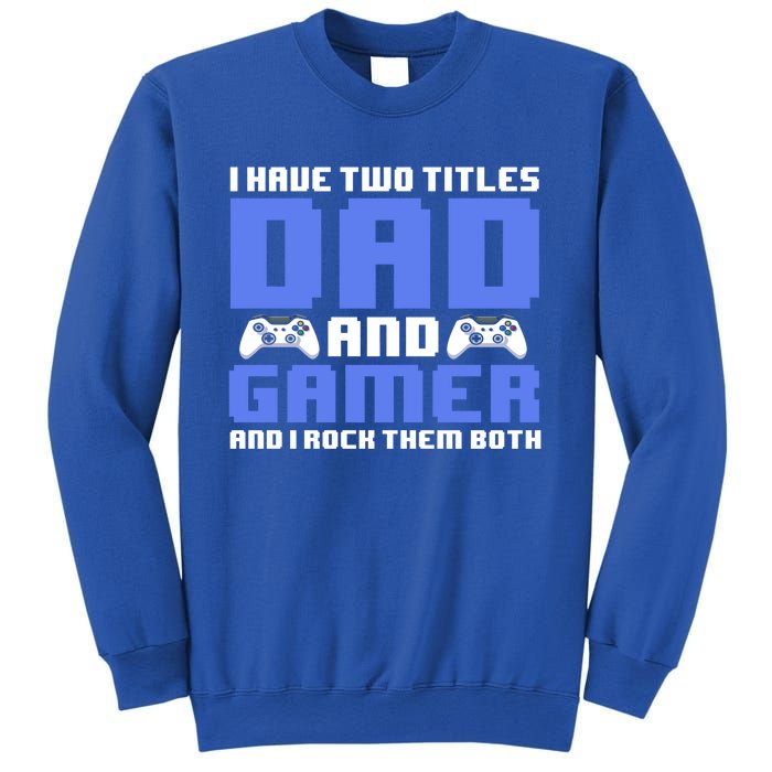 Esports I Have Two Titles Dad And Gamer And I Rock Them Both Gift Sweatshirt