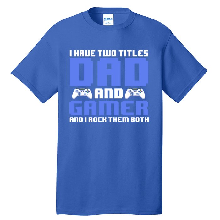 Esports I Have Two Titles Dad And Gamer And I Rock Them Both Gift Tall T-Shirt