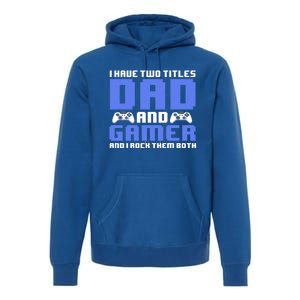 Esports I Have Two Titles Dad And Gamer And I Rock Them Both Gift Premium Hoodie