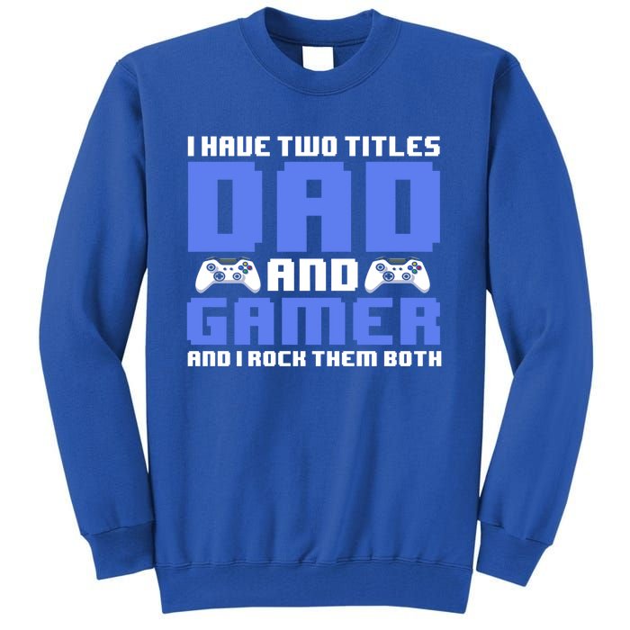 Esports I Have Two Titles Dad And Gamer And I Rock Them Both Gift Tall Sweatshirt