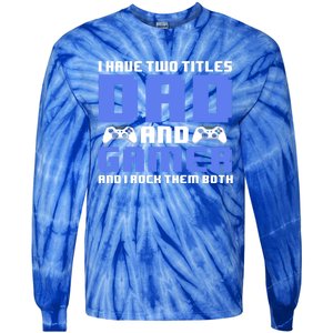 Esports I Have Two Titles Dad And Gamer And I Rock Them Both Gift Tie-Dye Long Sleeve Shirt