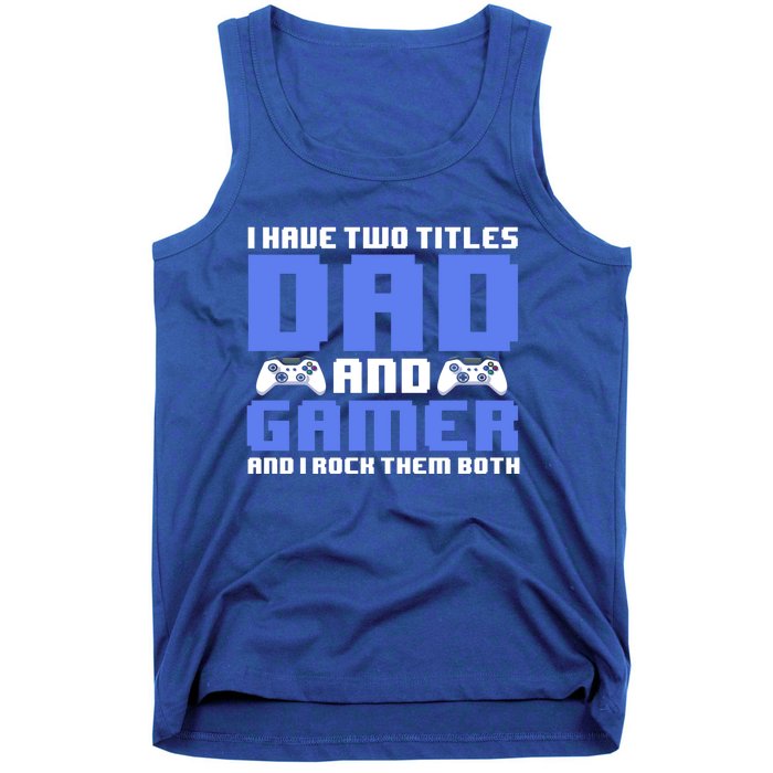 Esports I Have Two Titles Dad And Gamer And I Rock Them Both Gift Tank Top