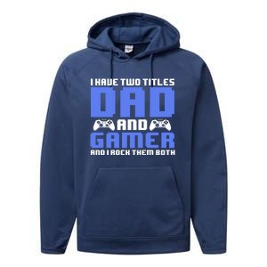 Esports I Have Two Titles Dad And Gamer And I Rock Them Both Gift Performance Fleece Hoodie