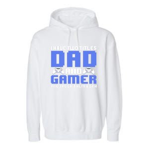 Esports I Have Two Titles Dad And Gamer And I Rock Them Both Gift Garment-Dyed Fleece Hoodie