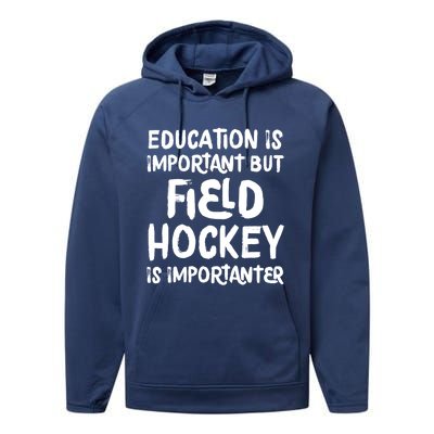 Education Is Important But Field Hockey Is Importanter Funny Performance Fleece Hoodie