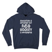 Education Is Important But Field Hockey Is Importanter Funny Hoodie