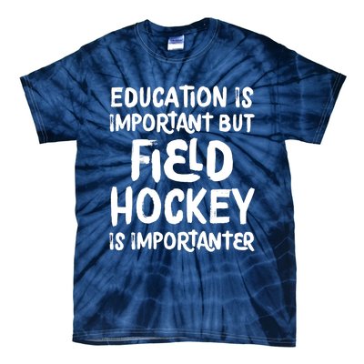 Education Is Important But Field Hockey Is Importanter Funny Tie-Dye T-Shirt