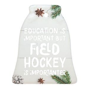 Education Is Important But Field Hockey Is Importanter Funny Ceramic Bell Ornament