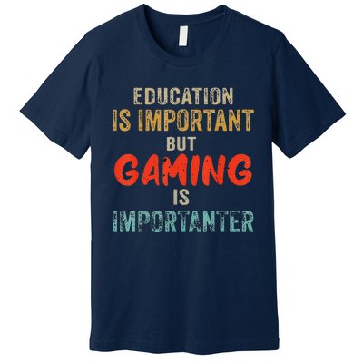 Education Is Important But Gaming Is Importanter Gamer Premium T-Shirt