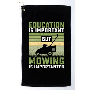 Education Is Important But Mowing Is Importanter Lawn Mowing Cute Gift Platinum Collection Golf Towel