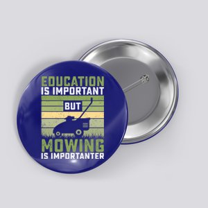 Education Is Important But Mowing Is Importanter Lawn Mowing Cute Gift Button