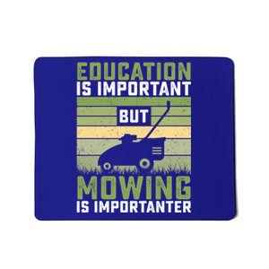 Education Is Important But Mowing Is Importanter Lawn Mowing Cute Gift Mousepad