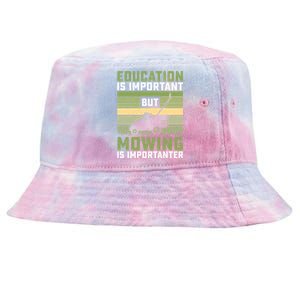 Education Is Important But Mowing Is Importanter Lawn Mowing Cute Gift Tie-Dyed Bucket Hat