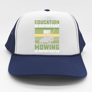 Education Is Important But Mowing Is Importanter Lawn Mowing Cute Gift Trucker Hat