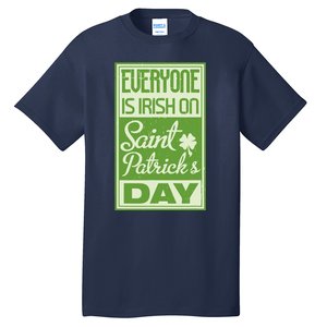 Everyone Is Irish On Saint Patrick's Happy Day Tall T-Shirt