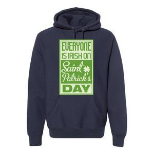 Everyone Is Irish On Saint Patrick's Happy Day Premium Hoodie