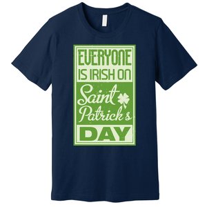 Everyone Is Irish On Saint Patrick's Happy Day Premium T-Shirt