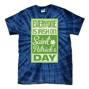 Everyone Is Irish On Saint Patrick's Happy Day Tie-Dye T-Shirt